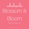 Blossom & Bloom Printed Displays - Wholesale Only